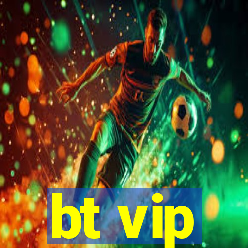 bt vip